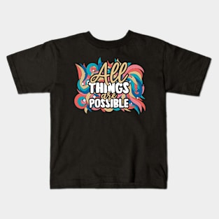 All things are possible Kids T-Shirt